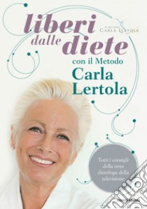 Liberi dalle diete con il metodo Carla Lertola. E-book. Formato EPUB ebook di Carla Lertola