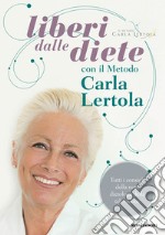 Liberi dalle diete con il metodo Carla Lertola. E-book. Formato EPUB ebook