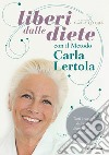 Liberi dalle diete con il metodo Carla Lertola. E-book. Formato EPUB ebook di Carla Lertola