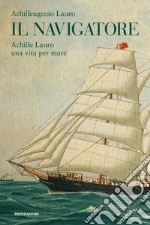 Il navigatore. Achille Lauro una vita per mare. E-book. Formato EPUB ebook