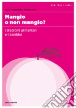 Mangio o non mangio? I disordini alimentari e i bambini. E-book. Formato EPUB ebook