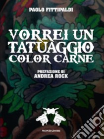 Vorrei un tatuaggio color carne. E-book. Formato EPUB ebook di Paolo Fittipaldi