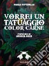 Vorrei un tatuaggio color carne. E-book. Formato EPUB ebook di Paolo Fittipaldi