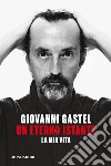 Un eterno istante. La mia vita. E-book. Formato EPUB ebook di Giovanni Gastel