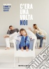 C'era una volta noi. E-book. Formato EPUB ebook