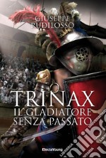 Trinax. Il gladiatore senza passato. E-book. Formato EPUB ebook