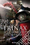 Trinax. Il gladiatore senza passato. E-book. Formato EPUB ebook di Giuseppe Rudilosso