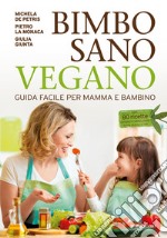 Bimbo sano vegano. Guida facile per mamma e bambino. E-book. Formato EPUB ebook