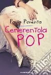 Cenerentola pop. E-book. Formato EPUB ebook di Paula Pimenta