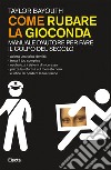 Come rubare la Gioconda. Manuale d'autore per fare il colpo del secolo. E-book. Formato EPUB ebook