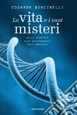 La vita e i suoi misteri. Dalla genetica alla salvaguardia dell'ambiente. E-book. Formato EPUB