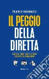 Il peggio della diretta. I dietro le quinte dello spettacolo raccontati dai protagonisti. E-book. Formato EPUB ebook di Franco Bagnasco