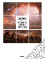 Pompei e l'Europa. Pompei nell'archeologia e nell'arte dal neoclassico al post-classico. Atti del convegno. E-book. Formato EPUB ebook