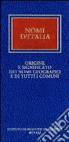 Nomi d'Italia. Origine e significato dei nomi geografici e di tutti i comuni. E-book. Formato PDF ebook
