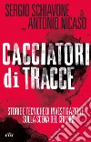 Cacciatori di tracce: Storie e tecniche di investigazione sulla scena del crimine. E-book. Formato EPUB ebook di Sergio Schiavone