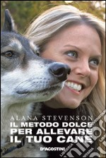 Il metodo dolce per allevare il tuo cane (De Agostini). E-book. Formato EPUB ebook