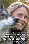 Il metodo dolce per allevare il tuo cane (De Agostini). E-book. Formato EPUB ebook