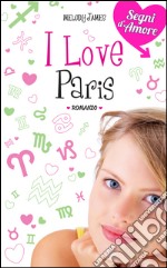 I love Paris. Segni d'Amore. Vol. 3. E-book. Formato EPUB ebook