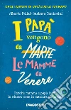 I papà vengono da Marte, le mamme da Venere: Il manuale per i genitori a uso terrestre. E-book. Formato EPUB ebook di Alberto Pellai