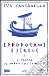 Ippopotami e sirene: I viaggi di Omero e di Erodoto. E-book. Formato EPUB ebook di Eva Cantarella