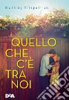 Quello che c'è tra noi. E-book. Formato EPUB ebook di Huntley Fitzpatrick