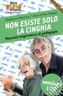 Non esiste solo la cinghia. Versione liteManuale tragicomico di pedagogia. E-book. Formato EPUB ebook di Stefano Manca (Pino e gli anticorpi)