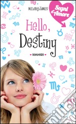 Hello, Destiny. Segni d'amore. Vol. 4 (De Agostini). E-book. Formato EPUB ebook