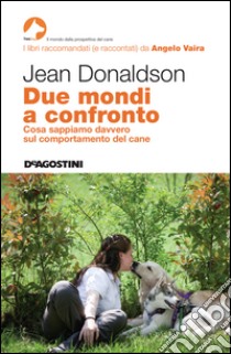 Due mondi a confronto: Cosa sappiamo davvero sul comportamento del cane. E-book. Formato EPUB ebook di Jean Donaldson