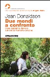 Due mondi a confronto: Cosa sappiamo davvero sul comportamento del cane. E-book. Formato EPUB ebook di Jean Donaldson