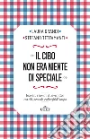 Il cibo non era niente di speciale: Incontri, e scontri, di 239 scrittori con cibi, bevande e alberghi d'Europa. E-book. Formato EPUB ebook di Laura Grandi