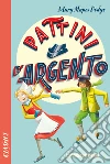 Pattini d'argento. E-book. Formato EPUB ebook di Mary Mapes Dodge