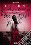 Die for me: Sei pronta a dare la vita per amore?. E-book. Formato EPUB ebook di Amy Plum