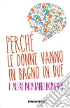 Perché le donne vanno in bagno in due e altre domande inevitabili. E-book. Formato EPUB ebook di Roberto Burchielli
