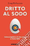 Dritto al sodo (De Agostini): Come scegliere ciò che conta e vivere felice. E-book. Formato EPUB ebook di Greg McKeown