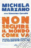 Non seguire il mondo come va: Rabbia, coraggio, speranza e altre emozioni politiche. E-book. Formato EPUB ebook di Michela Marzano