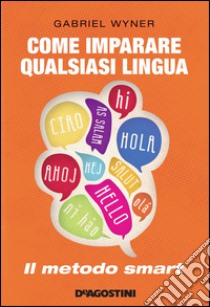 Come imparare qualsiasi lingua: Il metodo smart. E-book. Formato EPUB ebook di Gabriel Wyner