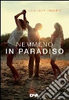 Nemmeno in paradiso. E-book. Formato EPUB ebook di Chelsey Philpot