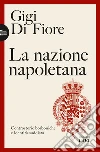 La nazione napoletana: Controstorie borboniche e identità suddista. E-book. Formato EPUB ebook di Gigi Di Fiore