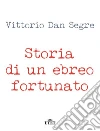 Storia di un ebreo fortunato (Utet). E-book. Formato EPUB ebook di Vittorio Dan Segre