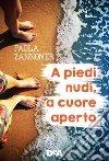 A piedi nudi, a cuore aperto. E-book. Formato EPUB ebook di Paola Zannoner