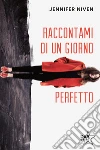 Raccontami di un giorno perfetto. E-book. Formato EPUB ebook di Jennifer Niven