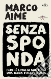 Senza sponda. Perché l'Italia non è più una terra d'accoglienza. E-book. Formato EPUB ebook di Marco Aime