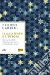 Il califfato e l'Europa. Dall'illuminismo all'Isis: storia di un conflitto. E-book. Formato EPUB ebook di Franco Cardini