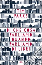 Di cosa parliamo quando parliamo di libri. E-book. Formato EPUB ebook