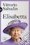 Elisabetta, l'ultima regina. E-book. Formato EPUB ebook di Vittorio Sabadin