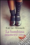 La bambina numero otto. E-book. Formato EPUB ebook di Kim Van Alkemade