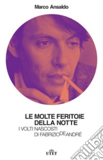 Le molte feritoie della notte: I volti nascosti di Fabrizio De André. E-book. Formato EPUB ebook di Marco Ansaldo