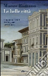 Le belle città: Cinquanta ritratti di città come opere d’arte. E-book. Formato EPUB ebook di Marco Romano
