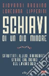 Schiavi di un Dio minore: Sfruttati, illusi, arrabbiati: storie dal mondo del lavoro oggi. E-book. Formato EPUB ebook di Giovanni Arduino