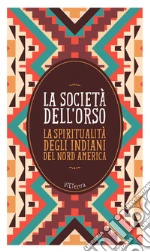 La società dell’orso: La spiritualità degli indiani del Nord America. E-book. Formato EPUB